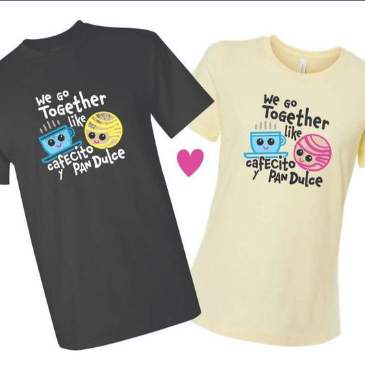 T-Shirt You & Me for Couples We Go Together Like Cafecito y Pan Dulce Unisex - Ysleta Mission Gift Shop