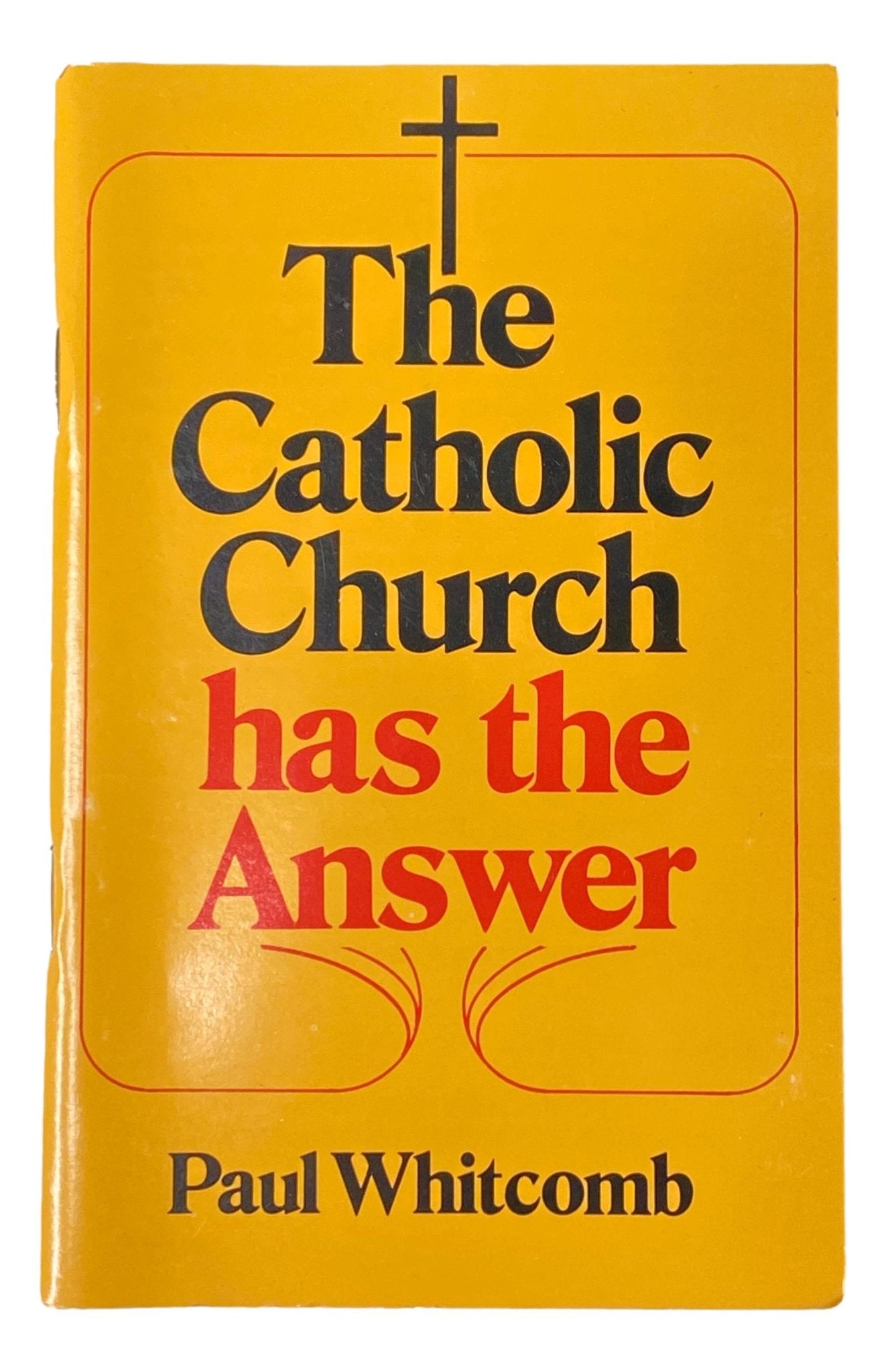 The Catholic Church Has the Answer Booklet by Paul Whitcomb 6 L x 3 3/4 W Inches - Ysleta Mission Gift Shop- VOTED 2022 El Paso's Best Gift Shop